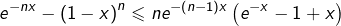 \[e^{-nx}-\left(1-x\right)^{n}\leqslant ne^{-\left(n-1\right)x}\left(e^{-x}-1+x\right)\]