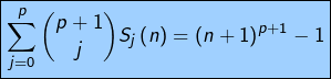 \[\boxed{\sum_{j=0}^{p}\binom{p+1}{j}S_{j}\left(n\right)=\left(n+1\right)^{p+1}-1}\]