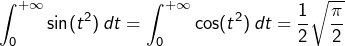 \[\int_0^{+\infty}\sin(t^2)\,dt=\int_0^{+\infty}\cos(t^2)\,dt=\frac12\sqrt{\frac\pi2}\]
