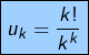 \[\fcolorbox{black}{myBlue}{$\displaystyle{u_{k}=\frac{k!}{k^{k}}}$}\]