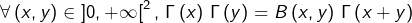 \[\forall\left(x,y\right)\in\left]0,+\infty\right[^{2},\thinspace\Gamma\left(x\right)\thinspace\Gamma\left(y\right)=B\left(x,y\right)\thinspace\Gamma\left(x+y\right)\]