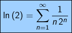 \[\boxed{\ln\left(2\right)=\sum_{n=1}^{\infty}\frac{1}{n\thinspace2^{n}}}\]