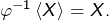 \varphi^{-1}\left\langle X\right\rangle =X.