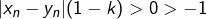 \vert x_n-y_n\vert(1-k)>0>-1