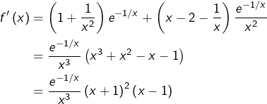 \begin{equation*}\begin{split}f'\left(x\right) & = \left(1+\frac{1}{x^{2}}\right)e^{-1/x}+\left(x-2-\frac{1}{x}\right)\frac{e^{-1/x}}{x^{2}}\\ & = \frac{e^{-1/x}}{x^{3}}\left(x^{3}+x^{2}-x-1\right)\\ & = \frac{e^{-1/x}}{x^{3}}\left(x+1\right)^{2}\left(x-1\right)\end{split}\end{equation*}