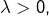 Rendered by QuickLaTeX.com \lambda>0,