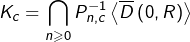 \[K_{c}=\bigcap_{n\geqslant0}P_{n,c}^{-1}\left\langle \overline{D}\left(0,R\right)\right\rangle\]