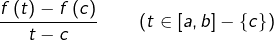 \[\frac{f\left(t\right)-f\left(c\right)}{t-c}\qquad\left(t\in\left[a,b\right]-\left\{ c\right\} \right)\]