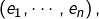 \left(e_{1},\cdots,e_{n}\right),