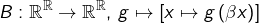 \[B:\mathbb{R}^{\mathbb{R}}\rightarrow\mathbb{R}^{\mathbb{R}},\thinspace g\mapsto\left[x\mapsto g\left(\beta x\right)\right]\]