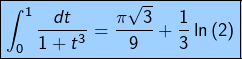 \[ \boxed{\int_{0}^{1}\frac{dt}{1+t^{3}}=\frac{\pi\sqrt{3}}{9}+\frac{1}{3}\ln\left(2\right)}\]