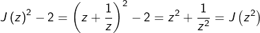 \[J\left(z\right)^{2}-2=\left(z+\dfrac{1}{z}\right)^{2}-2=z^{2}+\dfrac{1}{z^{2}}=J\left(z^{2}\right)\]