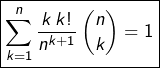 \[\boxed{\sum_{k=1}^{n}\frac{k\thinspace k!}{n^{k+1}}\thinspace\binom{n}{k}=1}\]