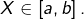 X\in\left[a,b\right].