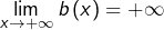 {\displaystyle\lim_{x\rightarrow+\infty}b\left(x\right)=+\infty}