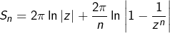 \[S_{n}=2\pi\ln\left|z\right|+\dfrac{2\pi}{n}\ln\left|1-\dfrac{1}{z^{n}}\right|\]