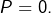 Rendered by QuickLaTeX.com P=0.