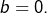 Rendered by QuickLaTeX.com b=0.