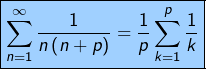 \[\fcolorbox{black}{myBlue}{$\displaystyle{\sum_{n=1}^{\infty}\frac{1}{n\left(n+p\right)}=\frac{1}{p}\sum_{k=1}^{p}\frac{1}{k}}$}\]