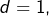 d=1,