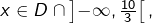 x\in D\cap\left]-\infty,\frac{10}{3}\right[,