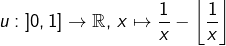 \[u:\left]0,1\right]\rightarrow\mathbb{R},\thinspace x\mapsto\dfrac{1}{x}-\left\lfloor \dfrac{1}{x}\right\rfloor\]