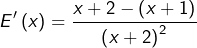 \[ E'\left(x\right)=\frac{x+2-\left(x+1\right)}{\left(x+2\right)^{2}}\]