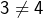3\neq 4