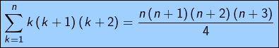 \[\boxed{\sum_{k=1}^{n}k\left(k+1\right)\left(k+2\right)=\frac{n\left(n+1\right)\left(n+2\right)\left(n+3\right)}{4}}\]