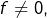 f\neq0,