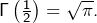 \Gamma\left(\frac{1}{2}\right)=\sqrt{\pi}.