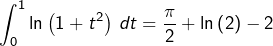 \[\int_{0}^{1}\ln\left(1+t^{2}\right)\thinspace dt=\dfrac{\pi}{2}+\ln\left(2\right)-2\]