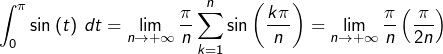 \[\int_{0}^{\pi}\sin\left(t\right)\thinspace dt=\lim_{n\rightarrow+\infty}\dfrac{\pi}{n}\sum_{k=1}^{n}\sin\left(\dfrac{k\pi}{n}\right)=\lim_{n\rightarrow+\infty}\dfrac{\pi}{n}\cotan\left(\dfrac{\pi}{2n}\right)\]