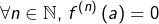 \[\forall n\in\mathbb{N},\thinspace f^{\left(n\right)}\left(a\right)=0\]