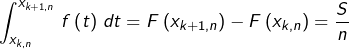 \[\int_{x_{k,n}}^{x_{k+1,n}}\,f\left(t\right)\,dt=F\left(x_{k+1,n}\right)-F\left(x_{k,n}\right)=\frac{S}{n}\]