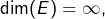 \dim(E)=\infty,