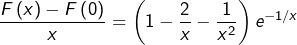 \[\frac{F\left(x\right)-F\left(0\right)}{x}=\left(1-\frac{2}{x}-\frac{1}{x^{2}}\right)e^{-1/x}\]