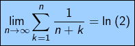 \[\boxed{\lim_{n\rightarrow\infty}\sum_{k=1}^{n}\frac{1}{n+k}=\ln\left(2\right)}\]