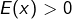 E(x)>0
