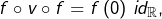 f\circ v\circ f=f\left(0\right)\thinspace id_{\mathbb{R}},