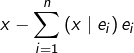 \displaystyle { x-\sum_{i=1}^{n}\left(x\mid e_{i}\right)e_{i}}