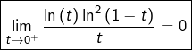 \[\boxed{\lim_{t\rightarrow0^{+}}\dfrac{\ln\left(t\right)\ln^{2}\left(1-t\right)}{t}=0}\]