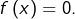 f\left(x\right)=0.