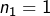 n_{1}=1