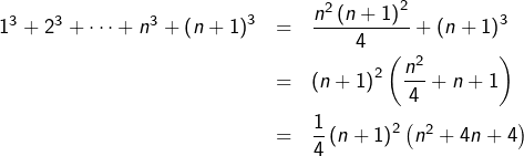 \begin{eqnarray*}1^{3}+2^{3}+\cdots+n^{3}+\left(n+1\right)^{3} & = & \frac{n^{2}\left(n+1\right)^{2}}{4}+\left(n+1\right)^{3}\\& = & \left(n+1\right)^{2}\left(\frac{n^{2}}{4}+n+1\right)\\& = & \frac{1}{4}\left(n+1\right)^{2}\left(n^{2}+4n+4\right)\end{eqnarray*}