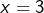 x=3