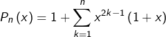 \[P_{n}\left(x\right)=1+\sum_{k=1}^{n}x^{2k-1}\left(1+x\right)\]