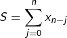 \[S=\sum_{j=0}^{n}x_{n-j}\]