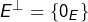 E^{\bot}=\left\{0_{E}\right\}