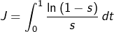 \[J=\int_{0}^{1}\dfrac{\ln\left(1-s\right)}{s}\thinspace dt\]